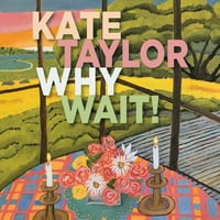 Кейт Тейлър - Защо Да Чакаме
